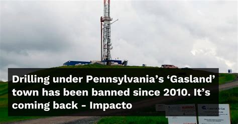 Drilling under Pennsylvania’s ‘Gasland’ town has been banned since 2010. It’s coming back.